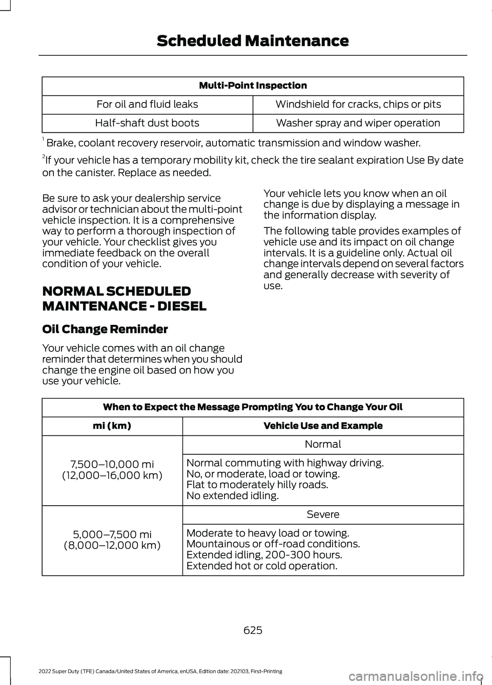 FORD F-350 2022 Owners Manual Multi-Point Inspection
Windshield for cracks, chips or pits
For oil and fluid leaks
Washer spray and wiper operation
Half-shaft dust boots
1 Brake, coolant recovery reservoir, automatic transmission FORD F-350 2022 Owners Manual Multi-Point Inspection
Windshield for cracks, chips or pits
For oil and fluid leaks
Washer spray and wiper operation
Half-shaft dust boots
1 Brake, coolant recovery reservoir, automatic transmission