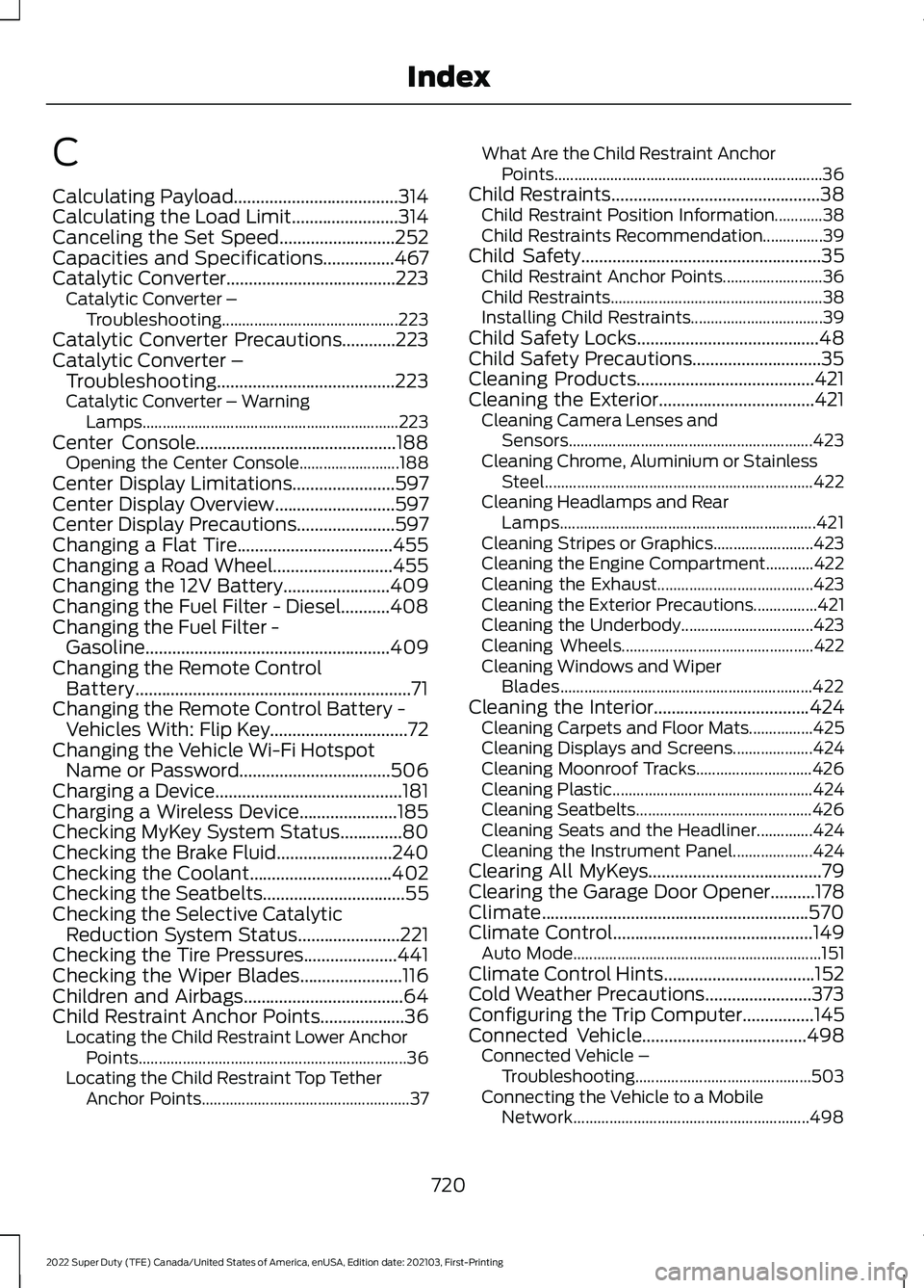 FORD F-350 2022  Owners Manual C
Calculating Payload.....................................314
Calculating the Load Limit........................314
Canceling the Set Speed..........................252
Capacities and Specifications..