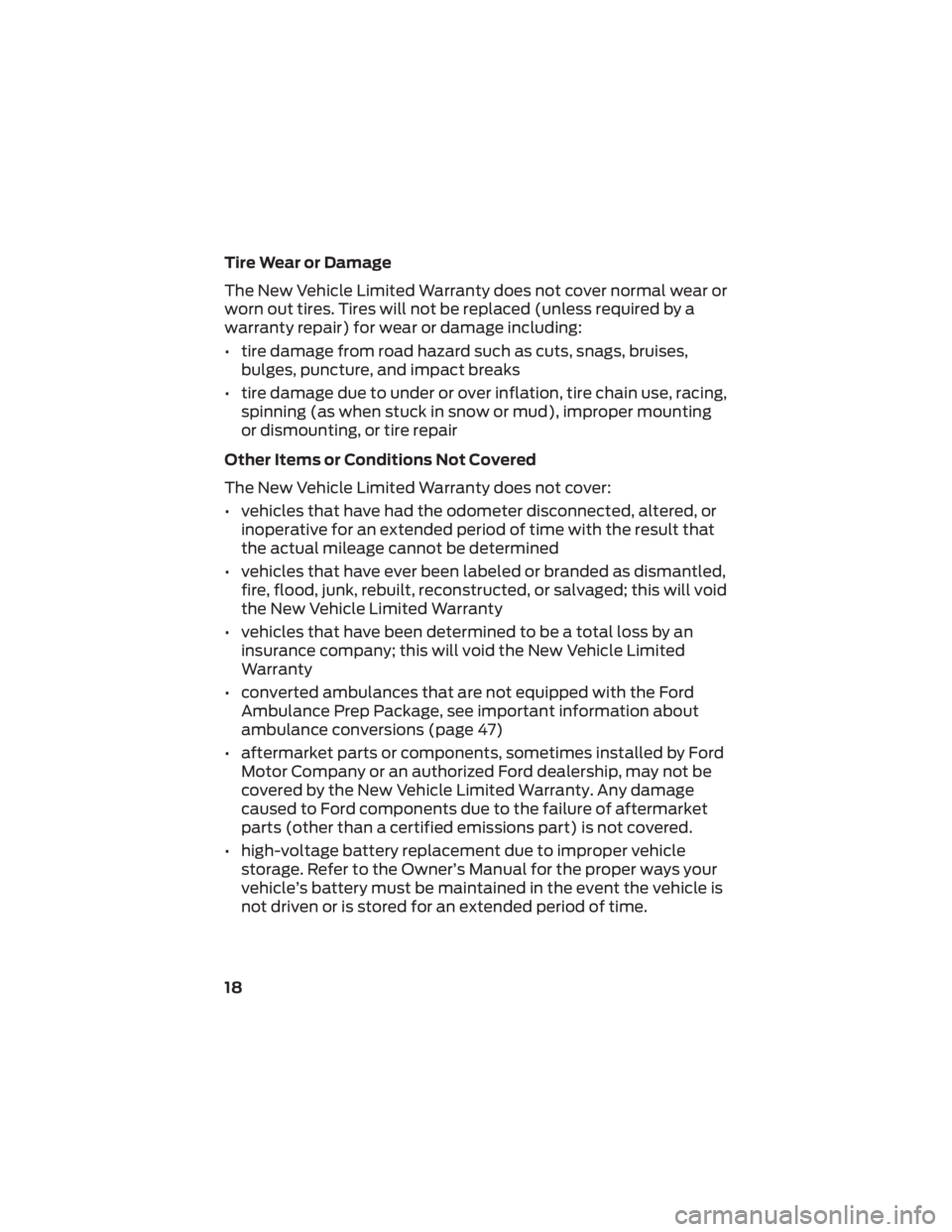 FORD F-350 2022  Warranty Guide Tire Wear or Damage
The New Vehicle Limited Warranty does not cover normal wear or
worn out tires. Tires will not be replaced (unless required by a
warranty repair) for wear or damage including:
• t