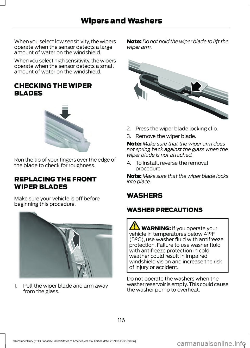 FORD F-450 2022  Owners Manual When you select low sensitivity, the wipers
operate when the sensor detects a large
amount of water on the windshield.
When you select high sensitivity, the wipers
operate when the sensor detects a sm