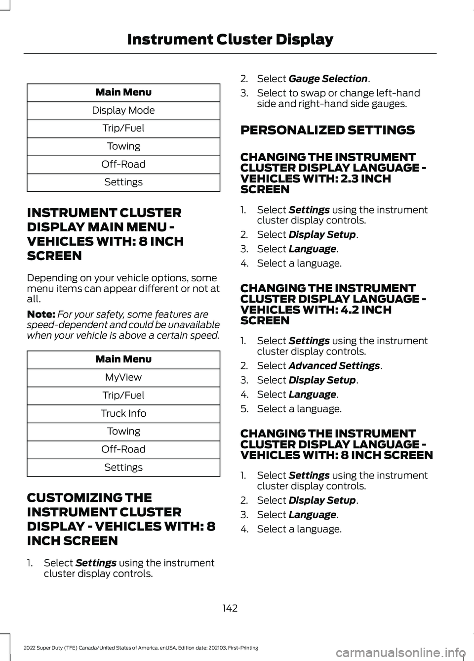 FORD F-450 2022  Owners Manual Main Menu
Display Mode Trip/FuelTowing
Off-Road Settings
INSTRUMENT CLUSTER
DISPLAY MAIN MENU -
VEHICLES WITH: 8 INCH
SCREEN
Depending on your vehicle options, some
menu items can appear different or 