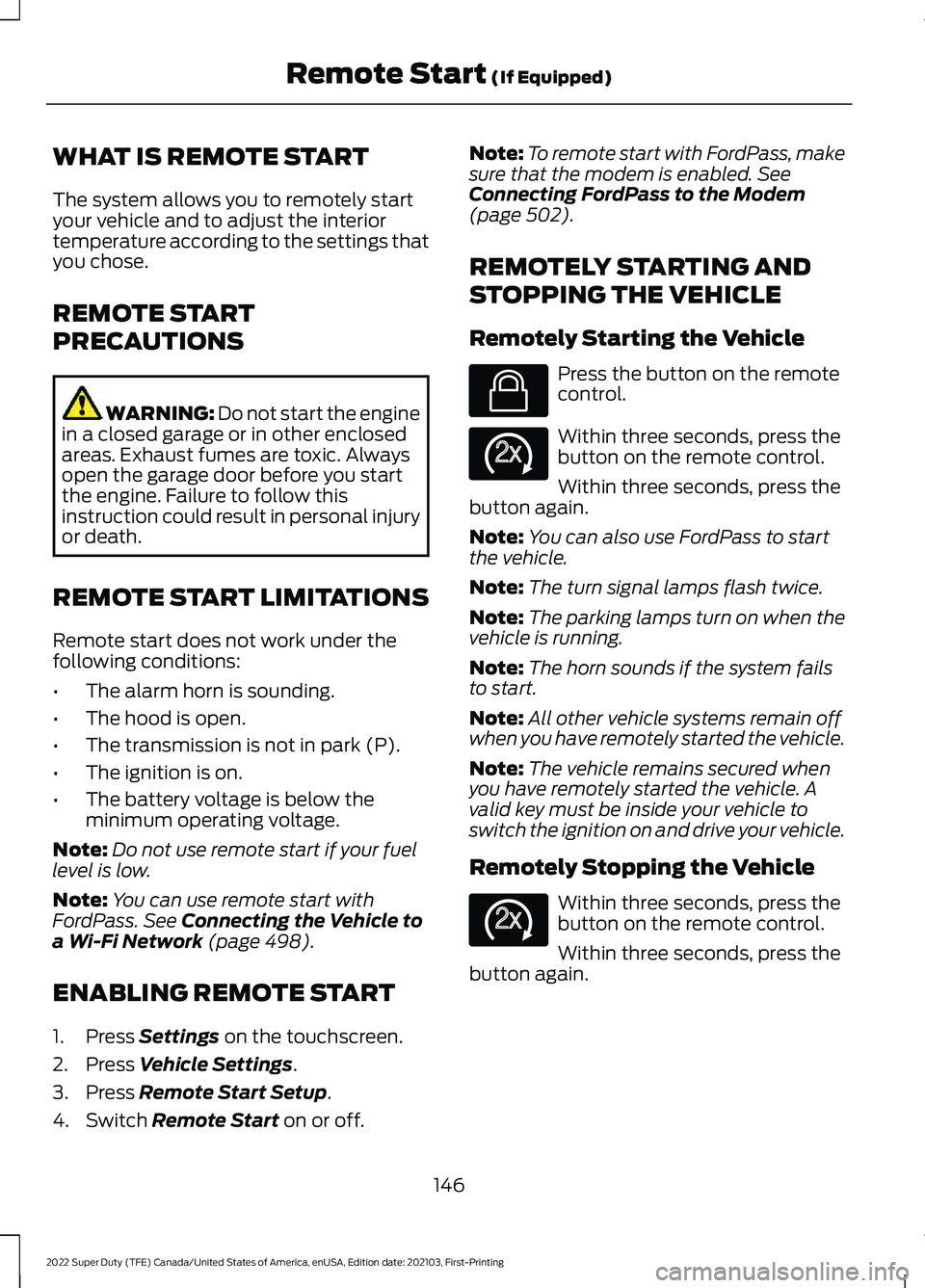 FORD F-450 2022  Owners Manual WHAT IS REMOTE START
The system allows you to remotely start
your vehicle and to adjust the interior
temperature according to the settings that
you chose.
REMOTE START
PRECAUTIONS
WARNING: Do not star