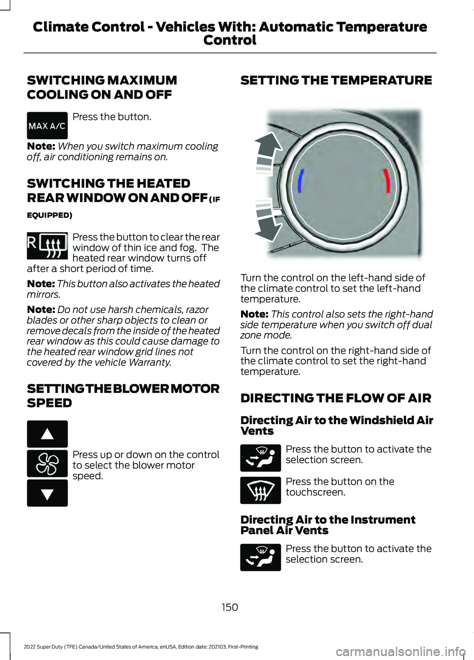 FORD F-450 2022 Owners Manual SWITCHING MAXIMUM
COOLING ON AND OFF
Press the button.
Note: When you switch maximum cooling
off, air conditioning remains on.
SWITCHING THE HEATED
REAR WINDOW ON AND OFF (IF
EQUIPPED) Press the butto FORD F-450 2022 Owners Manual SWITCHING MAXIMUM
COOLING ON AND OFF
Press the button.
Note: When you switch maximum cooling
off, air conditioning remains on.
SWITCHING THE HEATED
REAR WINDOW ON AND OFF (IF
EQUIPPED) Press the butto