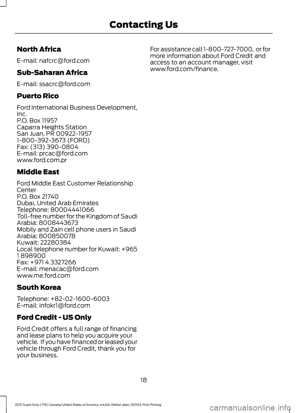 FORD F-450 2022 Owners Manual North Africa
E-mail: nafcrc@ford.com
Sub-Saharan Africa
E-mail: ssacrc@ford.com
Puerto Rico
Ford International Business Development,
Inc.
P.O. Box 11957
Caparra Heights Station
San Juan, PR 00922-1957