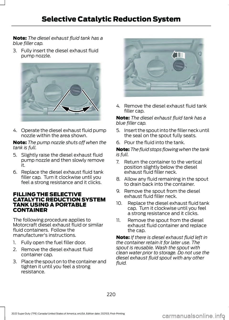 FORD F-450 2022 Owners Manual Note:
The diesel exhaust fluid tank has a
blue filler cap.
3. Fully insert the diesel exhaust fluid pump nozzle. 4.
Operate the diesel exhaust fluid pump
nozzle within the area shown.
Note: The pump n FORD F-450 2022 Owners Manual Note:
The diesel exhaust fluid tank has a
blue filler cap.
3. Fully insert the diesel exhaust fluid pump nozzle. 4.
Operate the diesel exhaust fluid pump
nozzle within the area shown.
Note: The pump n
