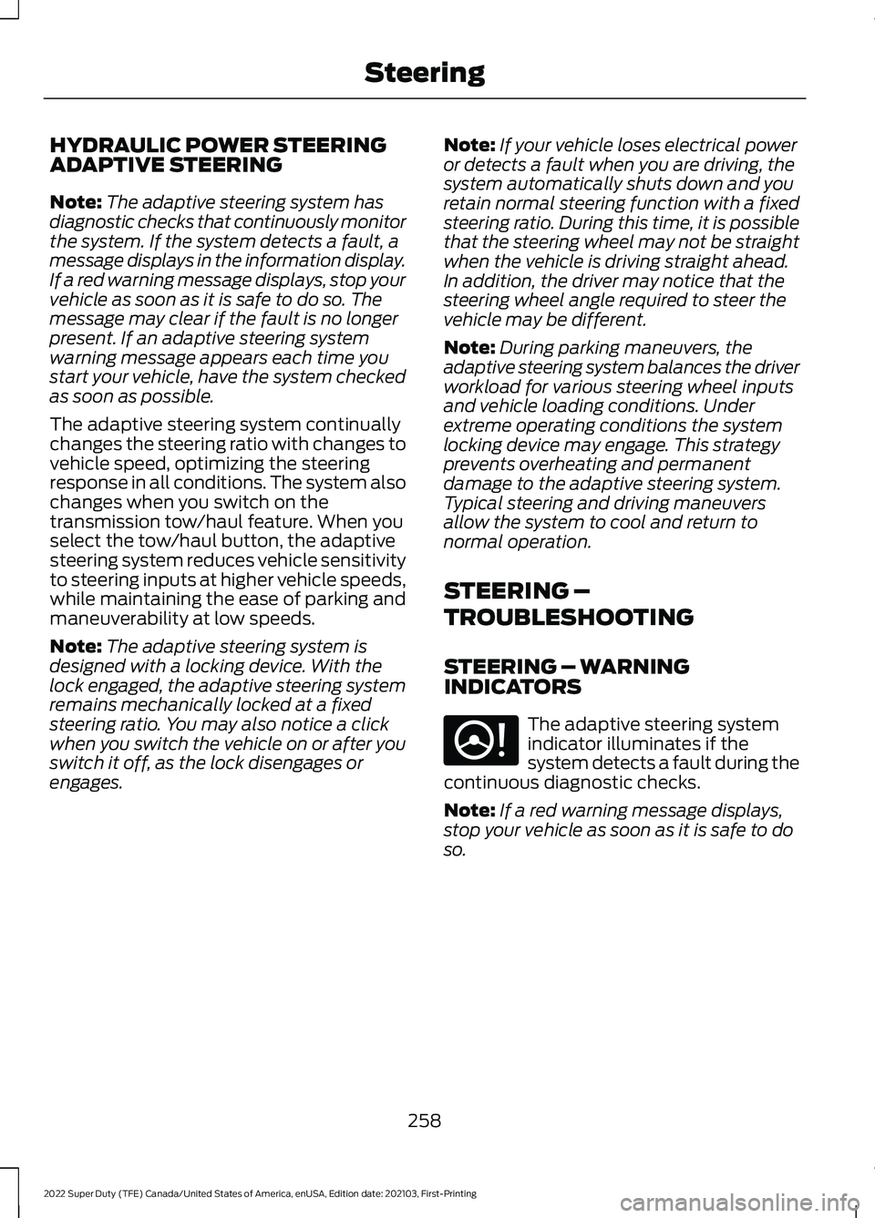 FORD F-450 2022 Owners Manual HYDRAULIC POWER STEERING
ADAPTIVE STEERING
Note:
The adaptive steering system has
diagnostic checks that continuously monitor
the system. If the system detects a fault, a
message displays in the infor FORD F-450 2022 Owners Manual HYDRAULIC POWER STEERING
ADAPTIVE STEERING
Note:
The adaptive steering system has
diagnostic checks that continuously monitor
the system. If the system detects a fault, a
message displays in the infor