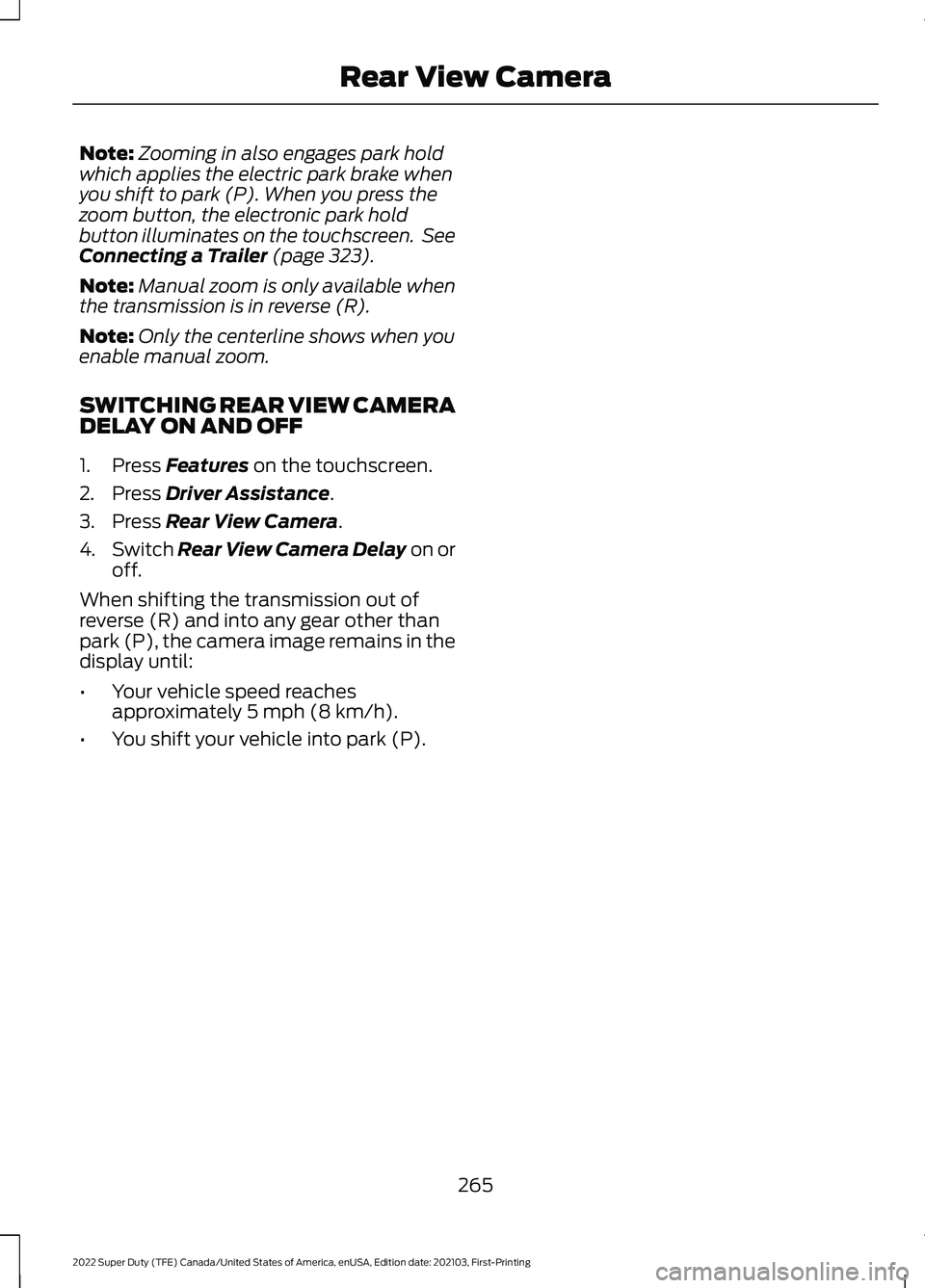 FORD F-450 2022 Owners Manual Note:
Zooming in also engages park hold
which applies the electric park brake when
you shift to park (P). When you press the
zoom button, the electronic park hold
button illuminates on the touchscreen FORD F-450 2022 Owners Manual Note:
Zooming in also engages park hold
which applies the electric park brake when
you shift to park (P). When you press the
zoom button, the electronic park hold
button illuminates on the touchscreen