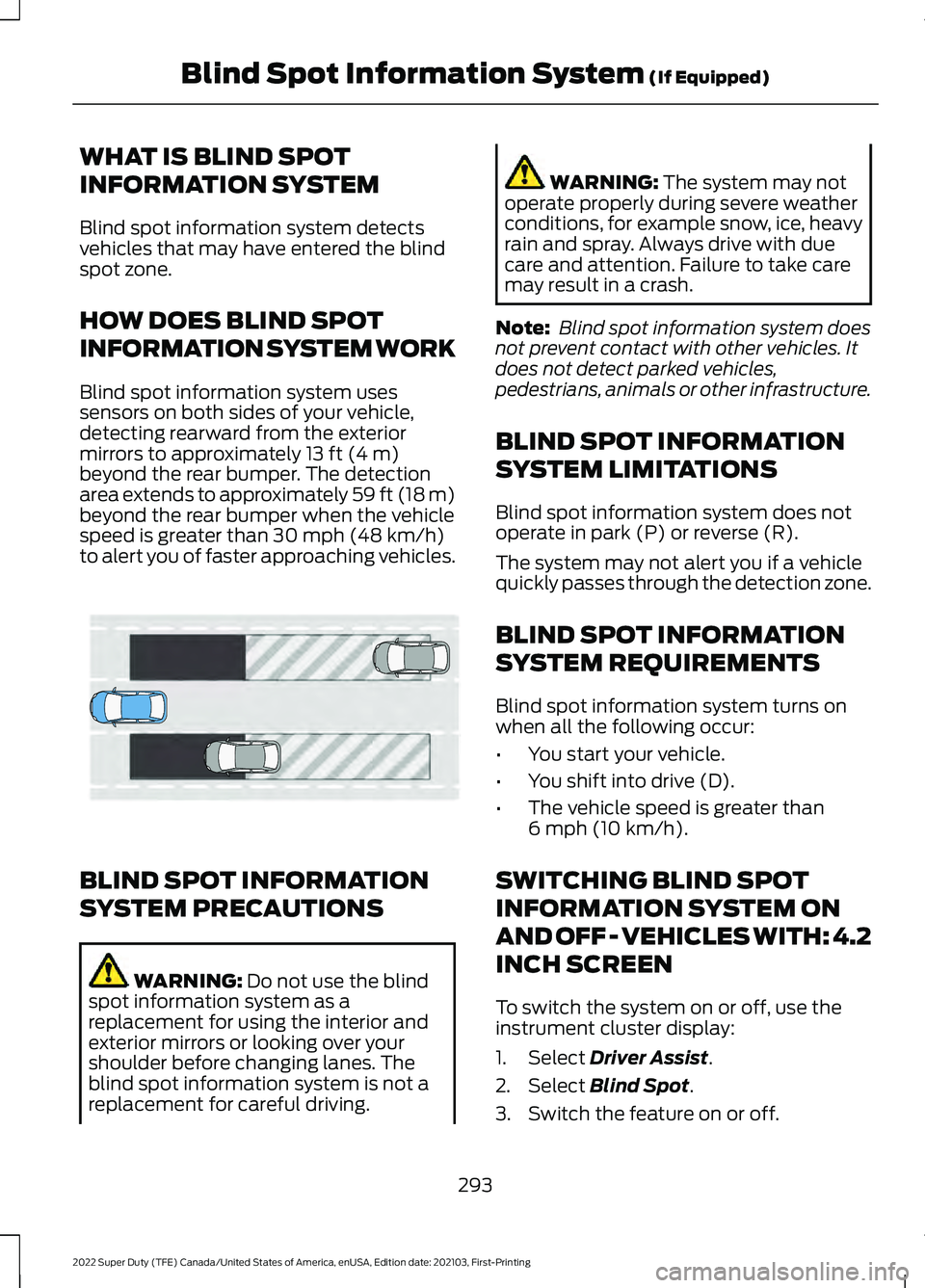 FORD F-450 2022 Owners Manual WHAT IS BLIND SPOT
INFORMATION SYSTEM
Blind spot information system detects
vehicles that may have entered the blind
spot zone.
HOW DOES BLIND SPOT
INFORMATION SYSTEM WORK
Blind spot information syste FORD F-450 2022 Owners Manual WHAT IS BLIND SPOT
INFORMATION SYSTEM
Blind spot information system detects
vehicles that may have entered the blind
spot zone.
HOW DOES BLIND SPOT
INFORMATION SYSTEM WORK
Blind spot information syste