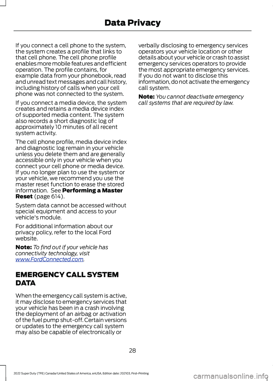 FORD F-450 2022 Owners Guide If you connect a cell phone to the system,
the system creates a profile that links to
that cell phone. The cell phone profile
enables more mobile features and efficient
operation. The profile contains