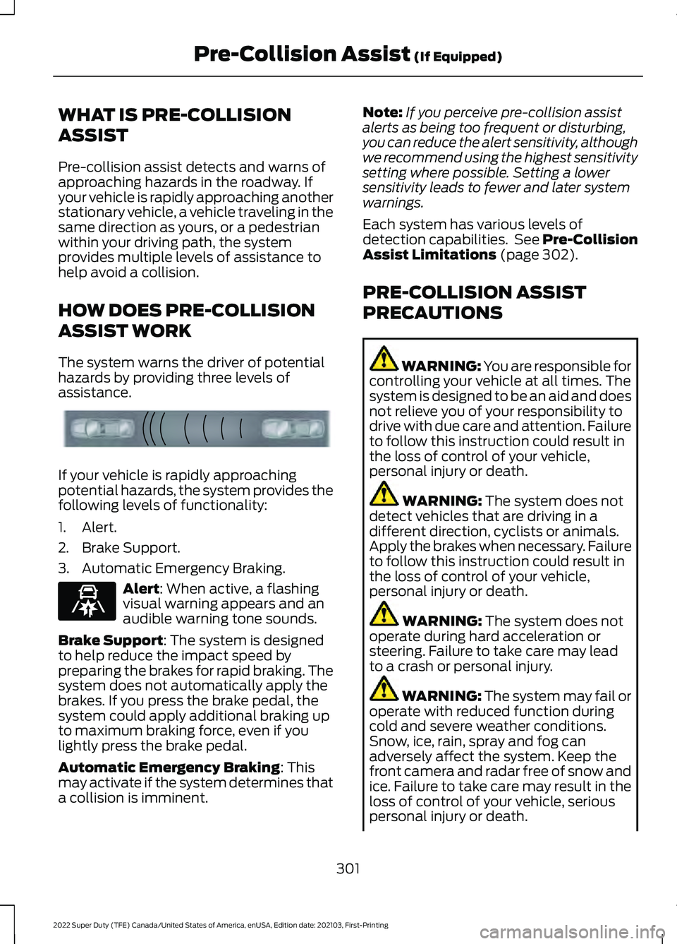 FORD F-450 2022 Owners Manual WHAT IS PRE-COLLISION
ASSIST
Pre-collision assist detects and warns of
approaching hazards in the roadway. If
your vehicle is rapidly approaching another
stationary vehicle, a vehicle traveling in the FORD F-450 2022 Owners Manual WHAT IS PRE-COLLISION
ASSIST
Pre-collision assist detects and warns of
approaching hazards in the roadway. If
your vehicle is rapidly approaching another
stationary vehicle, a vehicle traveling in the