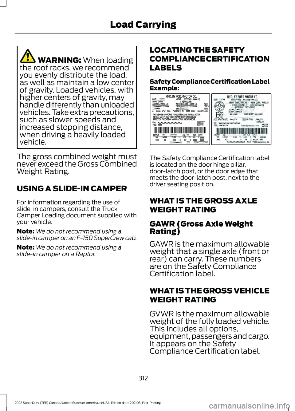 FORD F-450 2022  Owners Manual WARNING: When loading
the roof racks, we recommend
you evenly distribute the load,
as well as maintain a low center
of gravity. Loaded vehicles, with
higher centers of gravity, may
handle differently 