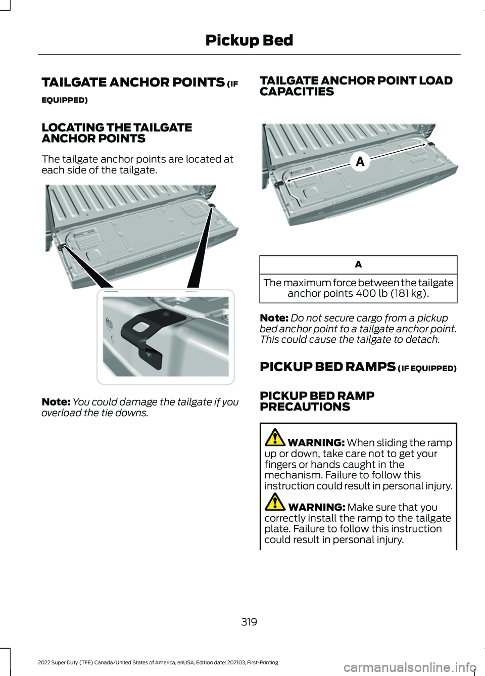 FORD F-450 2022 Owners Manual TAILGATE ANCHOR POINTS (IF
EQUIPPED)
LOCATING THE TAILGATE
ANCHOR POINTS
The tailgate anchor points are located at
each side of the tailgate. Note:
You could damage the tailgate if you
overload the ti FORD F-450 2022 Owners Manual TAILGATE ANCHOR POINTS (IF
EQUIPPED)
LOCATING THE TAILGATE
ANCHOR POINTS
The tailgate anchor points are located at
each side of the tailgate. Note:
You could damage the tailgate if you
overload the ti