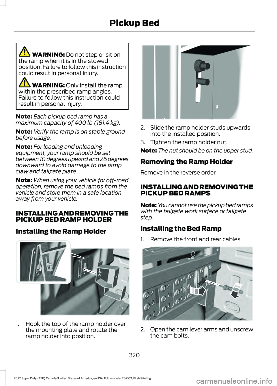 FORD F-450 2022 Owners Manual WARNING: Do not step or sit on
the ramp when it is in the stowed
position. Failure to follow this instruction
could result in personal injury. WARNING:
Only install the ramp
within the prescribed ram FORD F-450 2022 Owners Manual WARNING: Do not step or sit on
the ramp when it is in the stowed
position. Failure to follow this instruction
could result in personal injury. WARNING:
Only install the ramp
within the prescribed ram