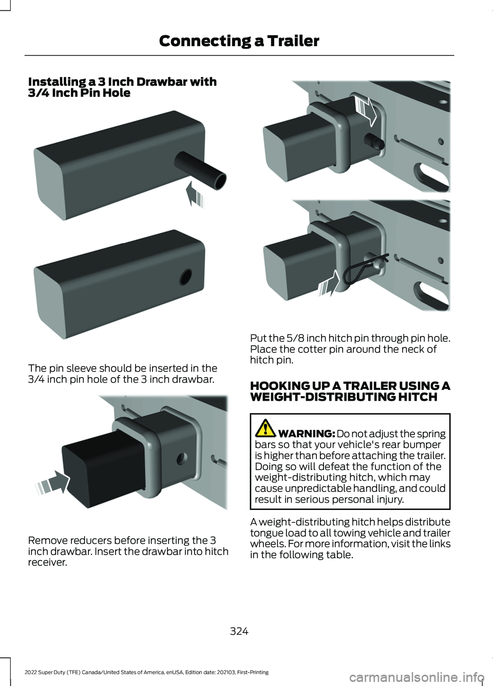 FORD F-450 2022 Owners Manual Installing a 3 Inch Drawbar with
3/4 Inch Pin Hole
The pin sleeve should be inserted in the
3/4 inch pin hole of the 3 inch drawbar.
Remove reducers before inserting the 3
inch drawbar. Insert the dra FORD F-450 2022 Owners Manual Installing a 3 Inch Drawbar with
3/4 Inch Pin Hole
The pin sleeve should be inserted in the
3/4 inch pin hole of the 3 inch drawbar.
Remove reducers before inserting the 3
inch drawbar. Insert the dra