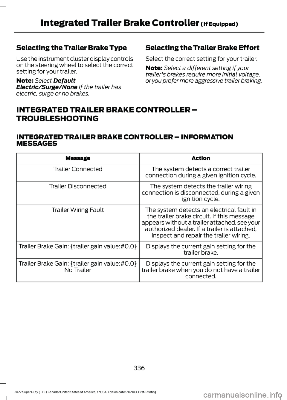 FORD F-450 2022  Owners Manual Selecting the Trailer Brake Type
Use the instrument cluster display controls
on the steering wheel to select the correct
setting for your trailer.
Note:
Select Default
Electric/Surge/None if the trail