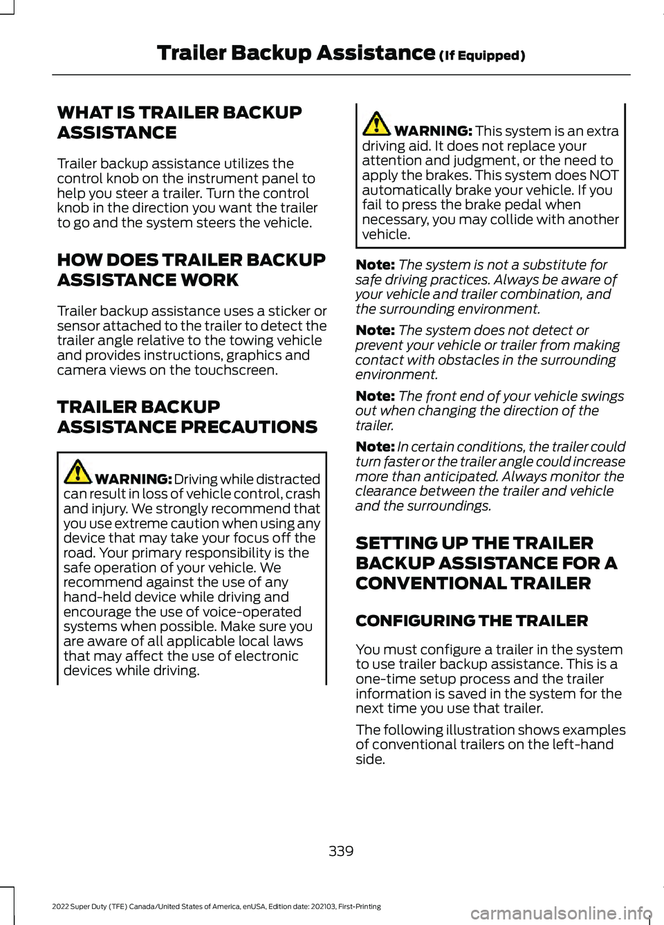 FORD F-450 2022 Service Manual WHAT IS TRAILER BACKUP
ASSISTANCE
Trailer backup assistance utilizes the
control knob on the instrument panel to
help you steer a trailer. Turn the control
knob in the direction you want the trailer
t FORD F-450 2022 Service Manual WHAT IS TRAILER BACKUP
ASSISTANCE
Trailer backup assistance utilizes the
control knob on the instrument panel to
help you steer a trailer. Turn the control
knob in the direction you want the trailer
t