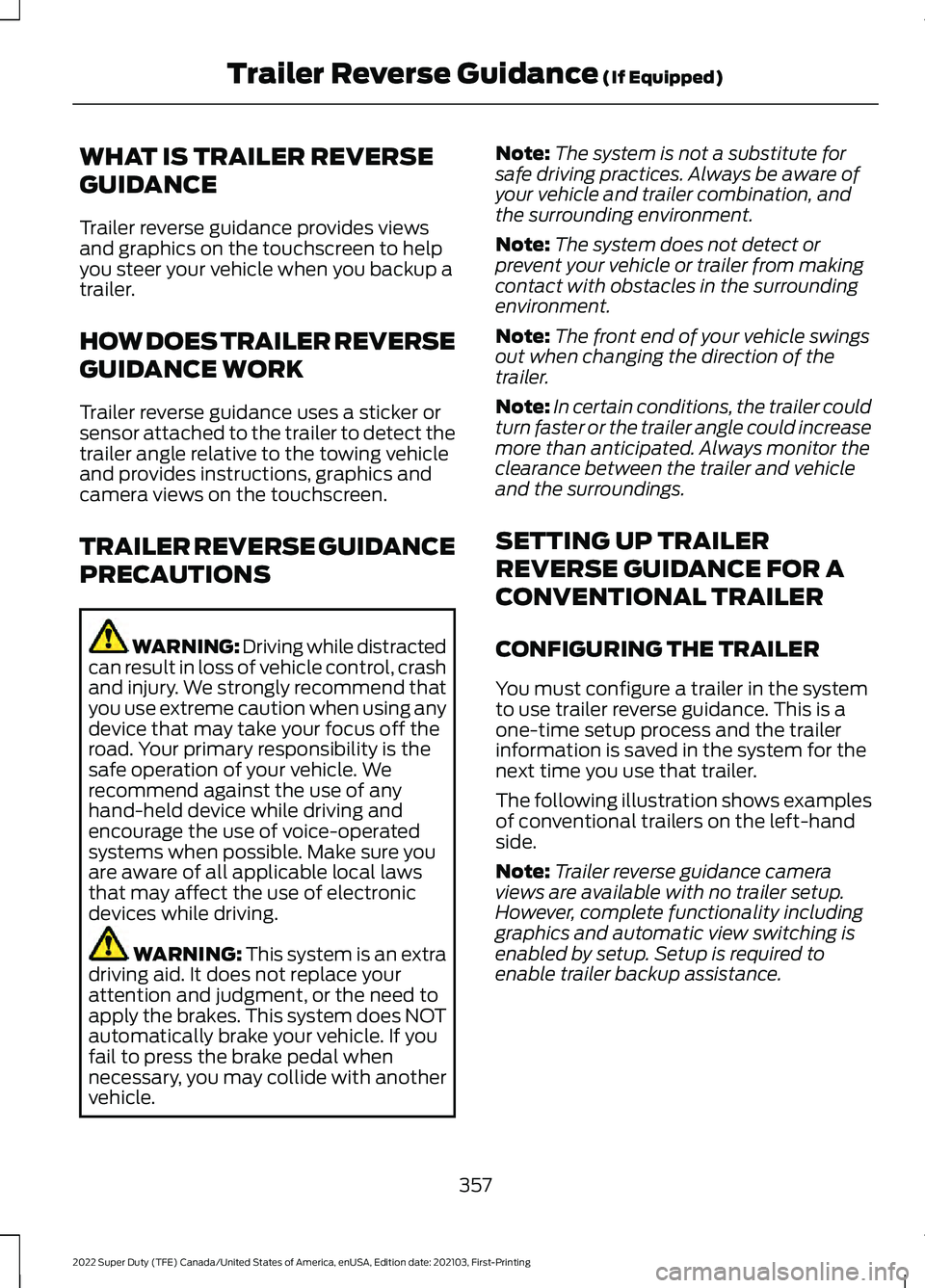 FORD F-450 2022 Service Manual WHAT IS TRAILER REVERSE
GUIDANCE
Trailer reverse guidance provides views
and graphics on the touchscreen to help
you steer your vehicle when you backup a
trailer.
HOW DOES TRAILER REVERSE
GUIDANCE WOR FORD F-450 2022 Service Manual WHAT IS TRAILER REVERSE
GUIDANCE
Trailer reverse guidance provides views
and graphics on the touchscreen to help
you steer your vehicle when you backup a
trailer.
HOW DOES TRAILER REVERSE
GUIDANCE WOR