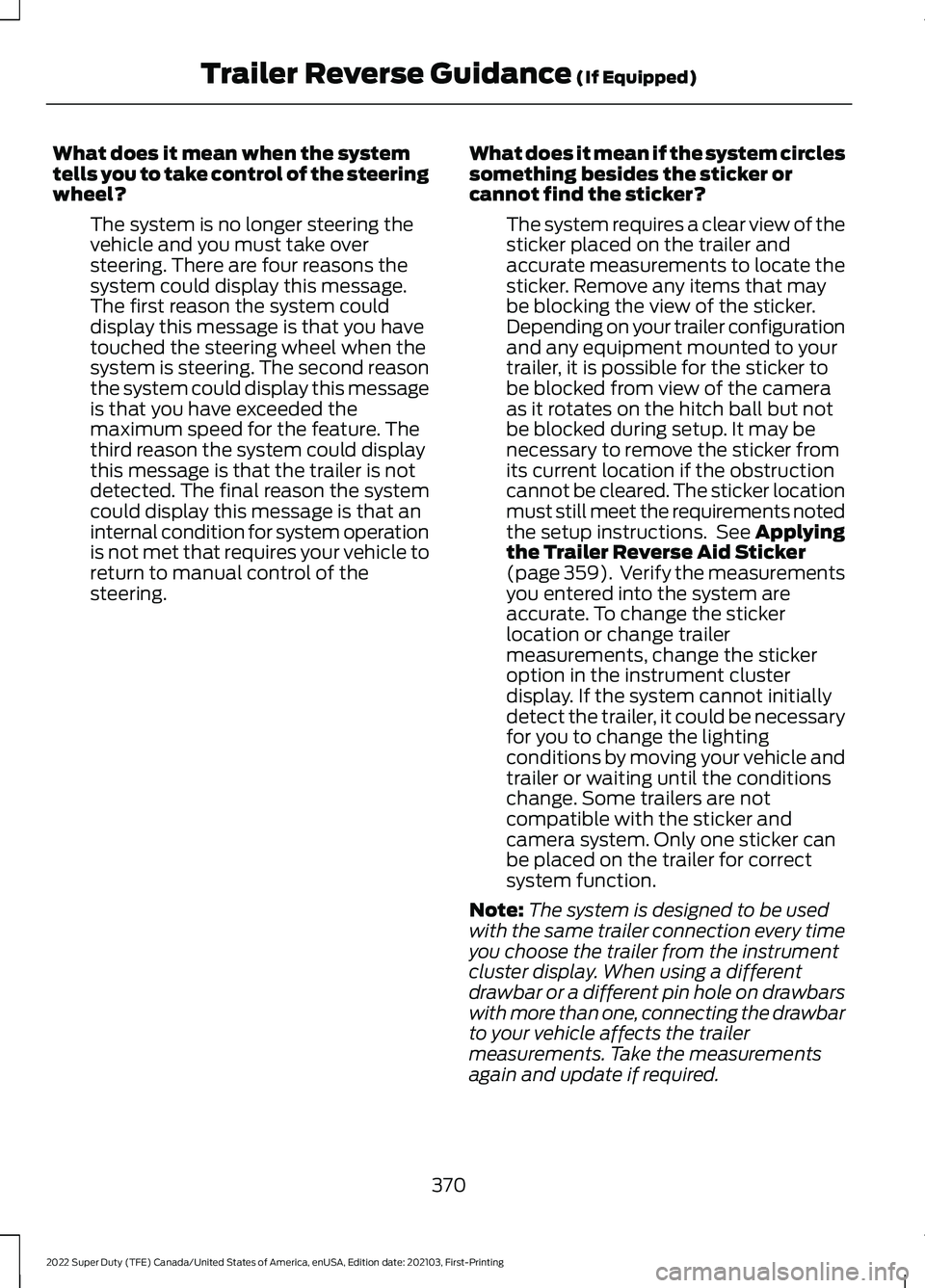 FORD F-450 2022 Owners Manual What does it mean when the system
tells you to take control of the steering
wheel?
The system is no longer steering the
vehicle and you must take over
steering. There are four reasons the
system could FORD F-450 2022 Owners Manual What does it mean when the system
tells you to take control of the steering
wheel?
The system is no longer steering the
vehicle and you must take over
steering. There are four reasons the
system could