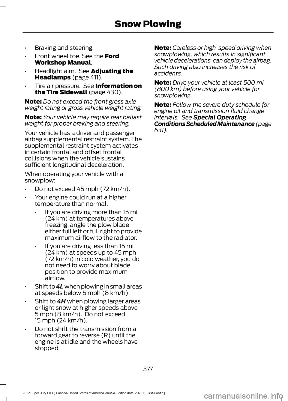 FORD F-450 2022 User Guide •
Braking and steering.
• Front wheel toe. See the Ford
Workshop Manual.
• Headlight aim.  See 
Adjusting the
Headlamps (page 411).
• Tire air pressure.  See Information on
the Tire Sidewall
 
