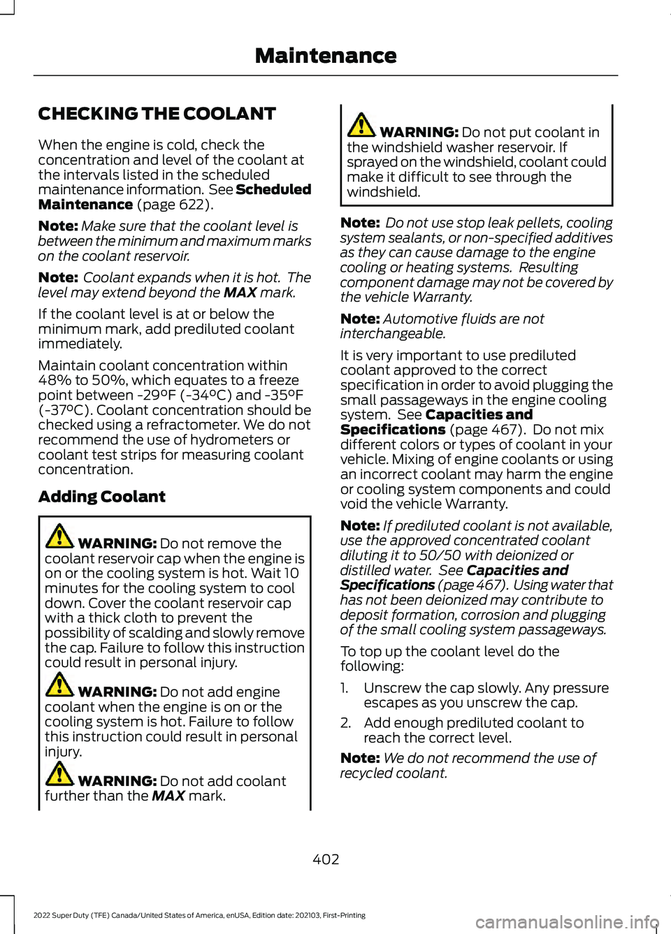 FORD F-450 2022  Owners Manual CHECKING THE COOLANT
When the engine is cold, check the
concentration and level of the coolant at
the intervals listed in the scheduled
maintenance information.  See Scheduled
Maintenance (page 622).
