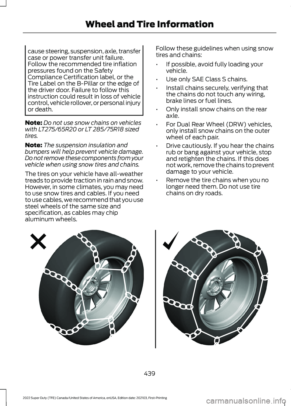 FORD F-450 2022  Owners Manual cause steering, suspension, axle, transfer
case or power transfer unit failure.
Follow the recommended tire inflation
pressures found on the Safety
Compliance Certification label, or the
Tire Label on