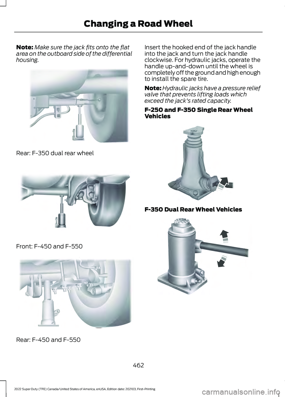 FORD F-450 2022  Owners Manual Note:
Make sure the jack fits onto the flat
area on the outboard side of the differential
housing. Rear: F-350 dual rear wheel
Front: F-450 and F-550
Rear: F-450 and F-550 Insert the hooked end of the