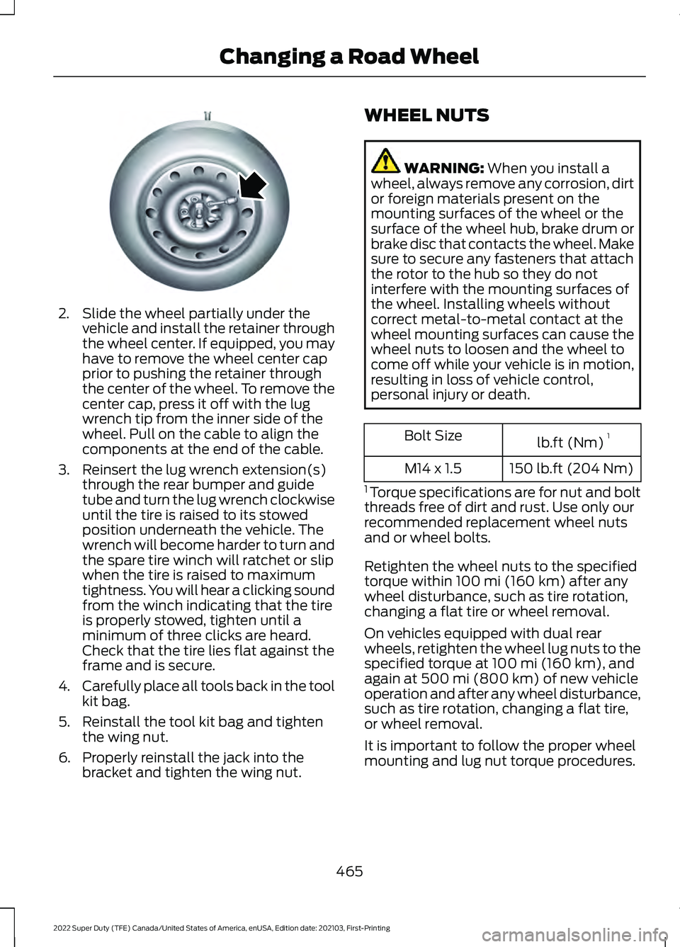 FORD F-450 2022  Owners Manual 2. Slide the wheel partially under the
vehicle and install the retainer through
the wheel center. If equipped, you may
have to remove the wheel center cap
prior to pushing the retainer through
the cen
