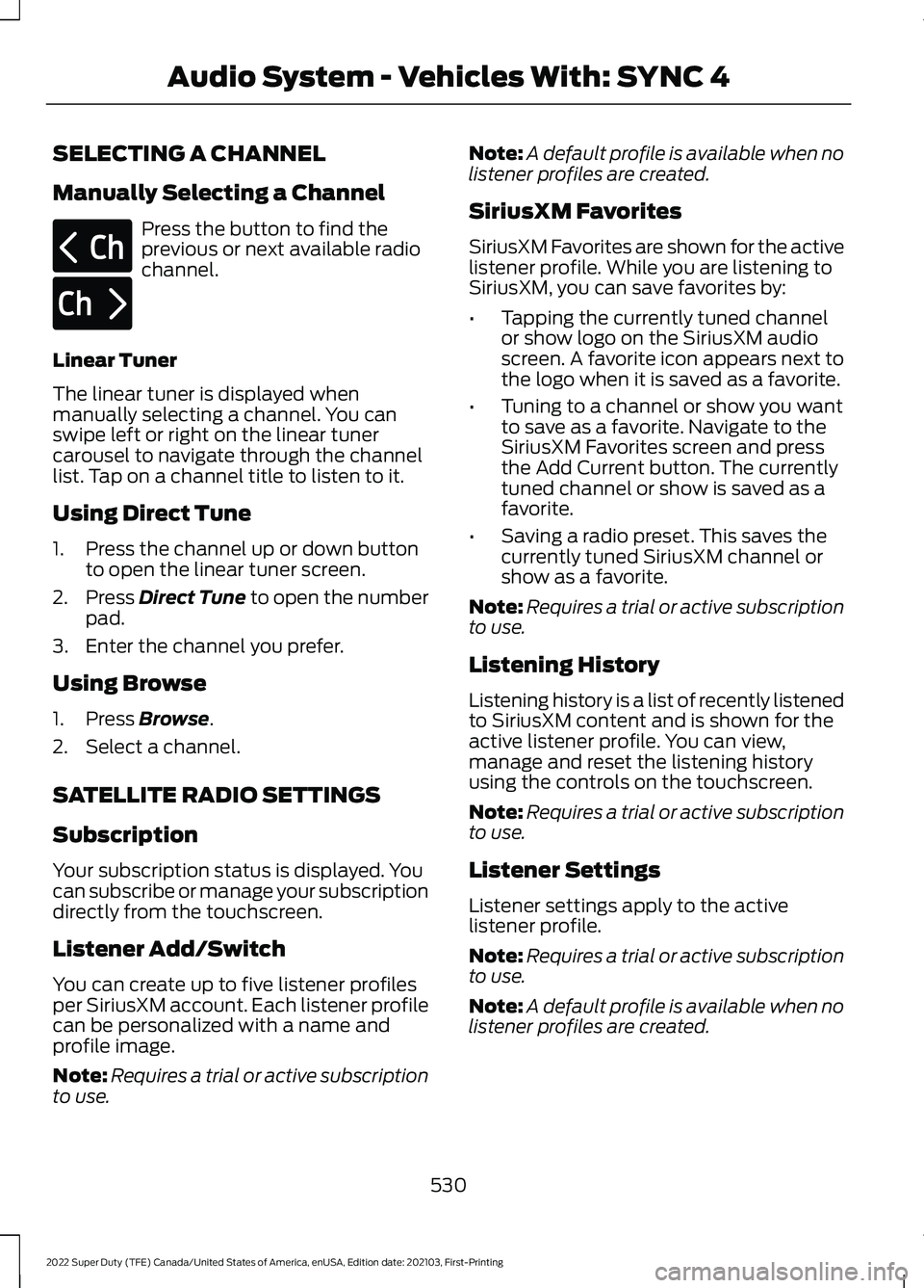 FORD F-450 2022 Owners Manual SELECTING A CHANNEL
Manually Selecting a Channel
Press the button to find the
previous or next available radio
channel.
Linear Tuner
The linear tuner is displayed when
manually selecting a channel. Yo FORD F-450 2022 Owners Manual SELECTING A CHANNEL
Manually Selecting a Channel
Press the button to find the
previous or next available radio
channel.
Linear Tuner
The linear tuner is displayed when
manually selecting a channel. Yo