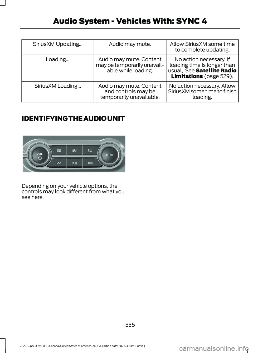 FORD F-450 2022 Owners Manual Allow SiriusXM some time
to complete updating.
Audio may mute.
SiriusXM Updating...
No action necessary. If
loading time is longer than
usual, See Satellite Radio Limitations (page 529).
Audio may mu FORD F-450 2022 Owners Manual Allow SiriusXM some time
to complete updating.
Audio may mute.
SiriusXM Updating...
No action necessary. If
loading time is longer than
usual, See Satellite Radio Limitations (page 529).
Audio may mu
