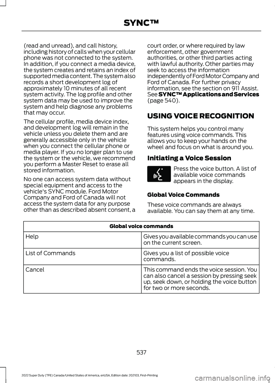 FORD F-450 2022 Owners Manual (read and unread), and call history,
including history of calls when your cellular
phone was not connected to the system.
In addition, if you connect a media device,
the system creates and retains an 