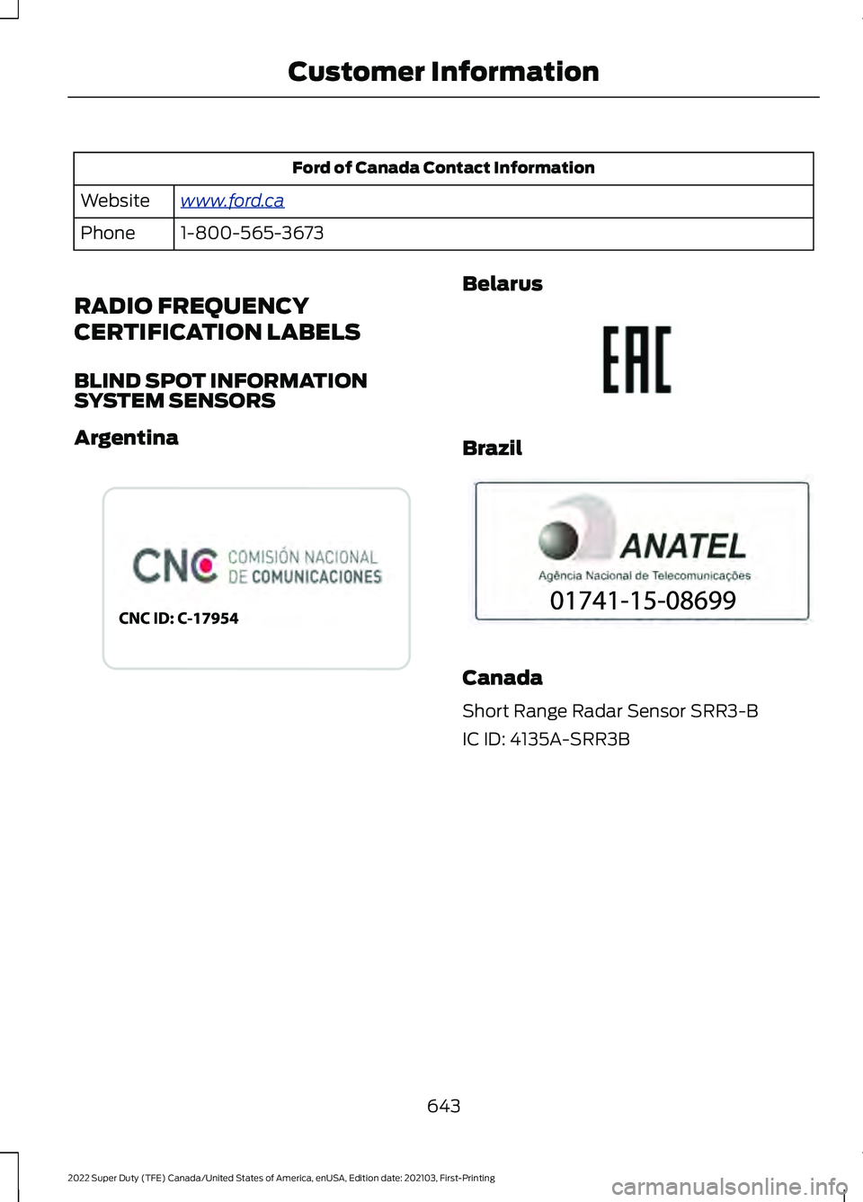 FORD F-450 2022 Manual PDF Ford of Canada Contact Information
www .f or d . c aWebsite
1-800-565-3673
Phone
RADIO FREQUENCY
CERTIFICATION LABELS
BLIND SPOT INFORMATION
SYSTEM SENSORS
Argentina Belarus
Brazil
Canada
Short Range FORD F-450 2022 Manual PDF Ford of Canada Contact Information
www .f or d . c aWebsite
1-800-565-3673
Phone
RADIO FREQUENCY
CERTIFICATION LABELS
BLIND SPOT INFORMATION
SYSTEM SENSORS
Argentina Belarus
Brazil
Canada
Short Range