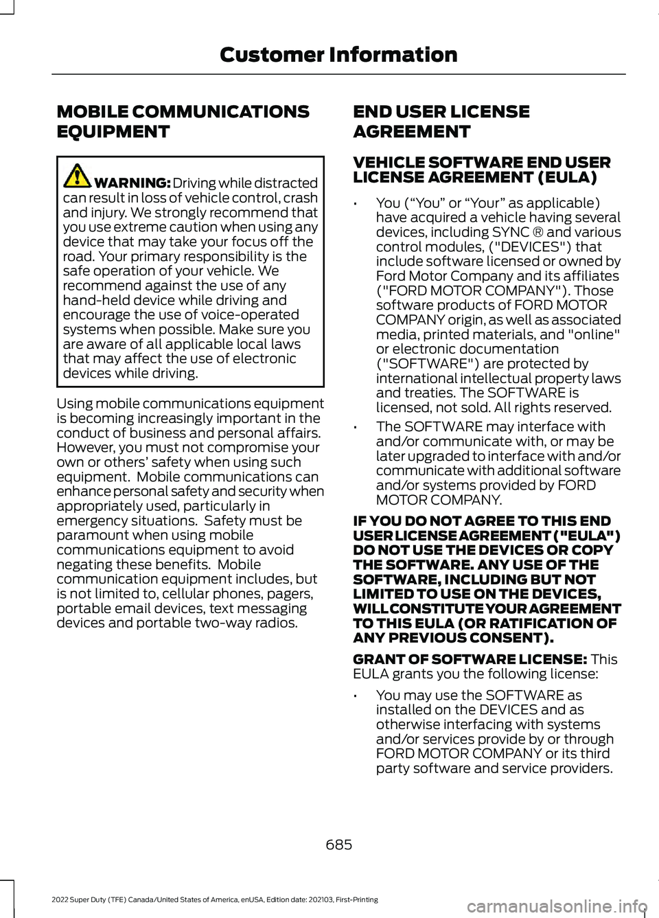 FORD F-450 2022 Owners Manual MOBILE COMMUNICATIONS
EQUIPMENT
WARNING: Driving while distracted
can result in loss of vehicle control, crash
and injury. We strongly recommend that
you use extreme caution when using any
device that FORD F-450 2022 Owners Manual MOBILE COMMUNICATIONS
EQUIPMENT
WARNING: Driving while distracted
can result in loss of vehicle control, crash
and injury. We strongly recommend that
you use extreme caution when using any
device that