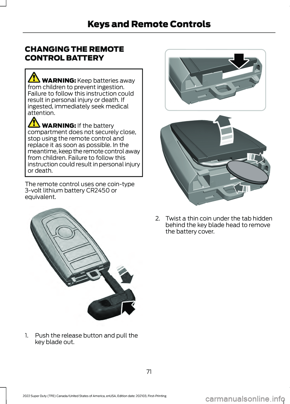 FORD F-450 2022  Owners Manual CHANGING THE REMOTE
CONTROL BATTERY
WARNING: Keep batteries away
from children to prevent ingestion.
Failure to follow this instruction could
result in personal injury or death. If
ingested, immediate