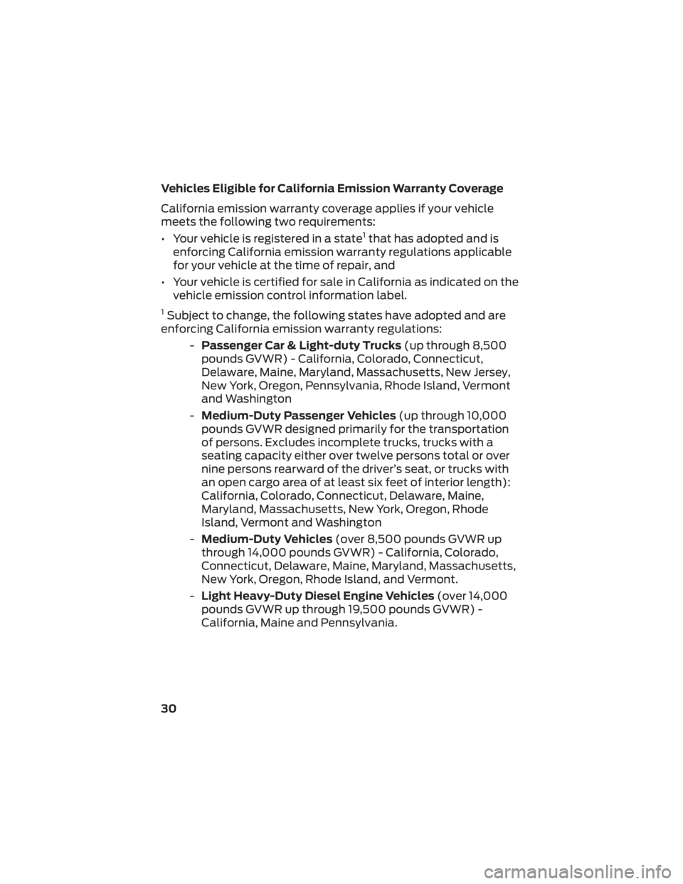 FORD F-450 2022  Warranty Guide Vehicles Eligible for California Emission Warranty Coverage
California emission warranty coverage applies if your vehicle
meets the following two requirements:
• Your vehicle is registered in a stat