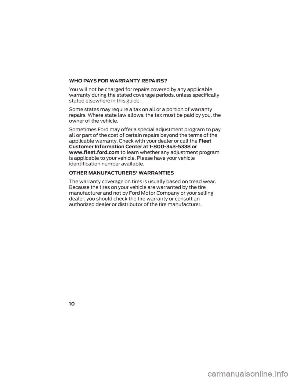 FORD F-53 2022 Warranty Guide WHO PAYS FOR WARRANTY REPAIRS?
You will not be charged for repairs covered by any applicable
warranty during the stated coverage periods, unless specifically
stated elsewhere in this guide.
Some state FORD F-53 2022 Warranty Guide WHO PAYS FOR WARRANTY REPAIRS?
You will not be charged for repairs covered by any applicable
warranty during the stated coverage periods, unless specifically
stated elsewhere in this guide.
Some state