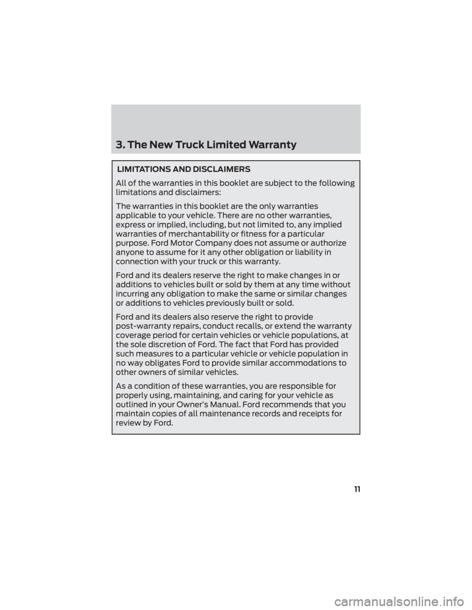FORD F-53 2022 Warranty Guide 3. The New Truck Limited Warranty
LIMITATIONS AND DISCLAIMERS
All of the warranties in this booklet are subject to the following
limitations and disclaimers:
The warranties in this booklet are the onl FORD F-53 2022 Warranty Guide 3. The New Truck Limited Warranty
LIMITATIONS AND DISCLAIMERS
All of the warranties in this booklet are subject to the following
limitations and disclaimers:
The warranties in this booklet are the onl