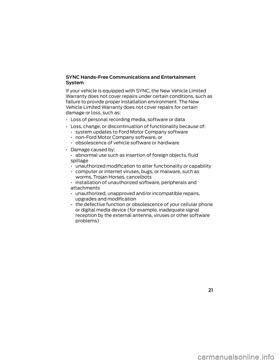 FORD F-53 2022  Warranty Guide SYNC Hands-Free Communications and Entertainment
System
If your vehicle is equipped with SYNC, the New Vehicle Limited
Warranty does not cover repairs under certain conditions, such as
failure to prov