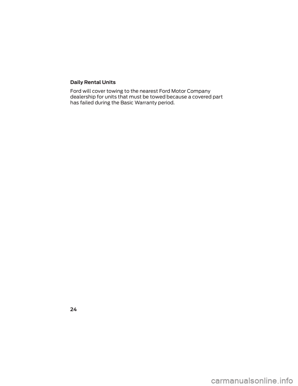 FORD F-53 2022  Warranty Guide Daily Rental Units
Ford will cover towing to the nearest Ford Motor Company
dealership for units that must be towed because a covered part
has failed during the Basic Warranty period.
24 