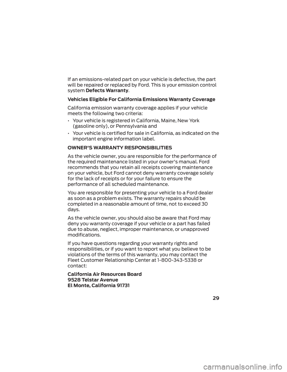 FORD F-53 2022  Warranty Guide If an emissions-related part on your vehicle is defective, the part
will be repaired or replaced by Ford. This is your emission control
systemDefects Warranty.
Vehicles Eligible For California Emissio