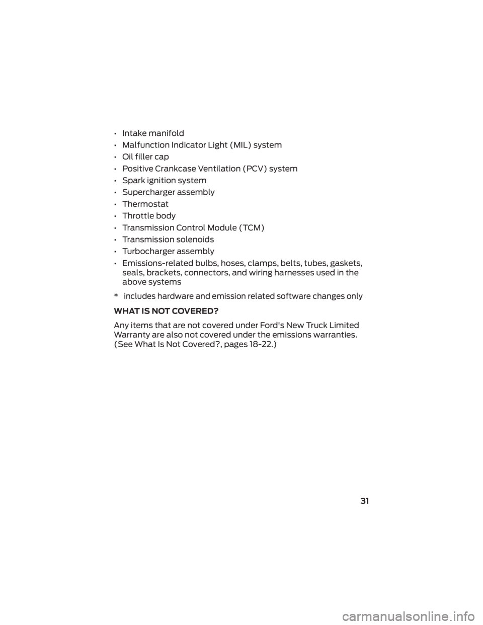 FORD F-53 2022  Warranty Guide • Intake manifold
• Malfunction Indicator Light (MIL) system
• Oil filler cap
• Positive Crankcase Ventilation (PCV) system
• Spark ignition system
• Supercharger assembly
• Thermostat
�