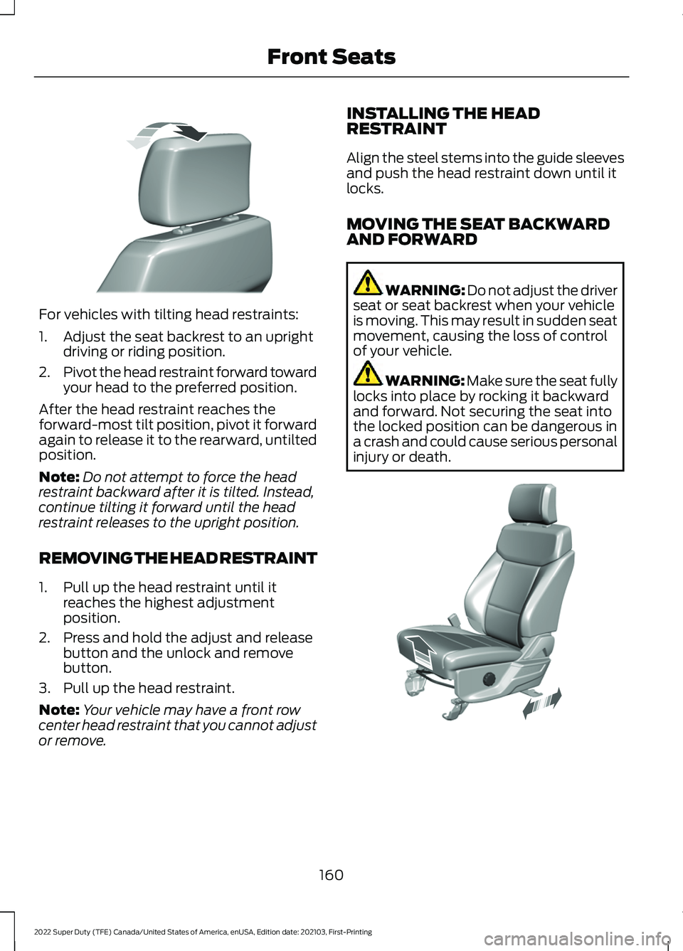 FORD F-550 2022  Owners Manual For vehicles with tilting head restraints:
1. Adjust the seat backrest to an upright
driving or riding position.
2. Pivot the head restraint forward toward
your head to the preferred position.
After t