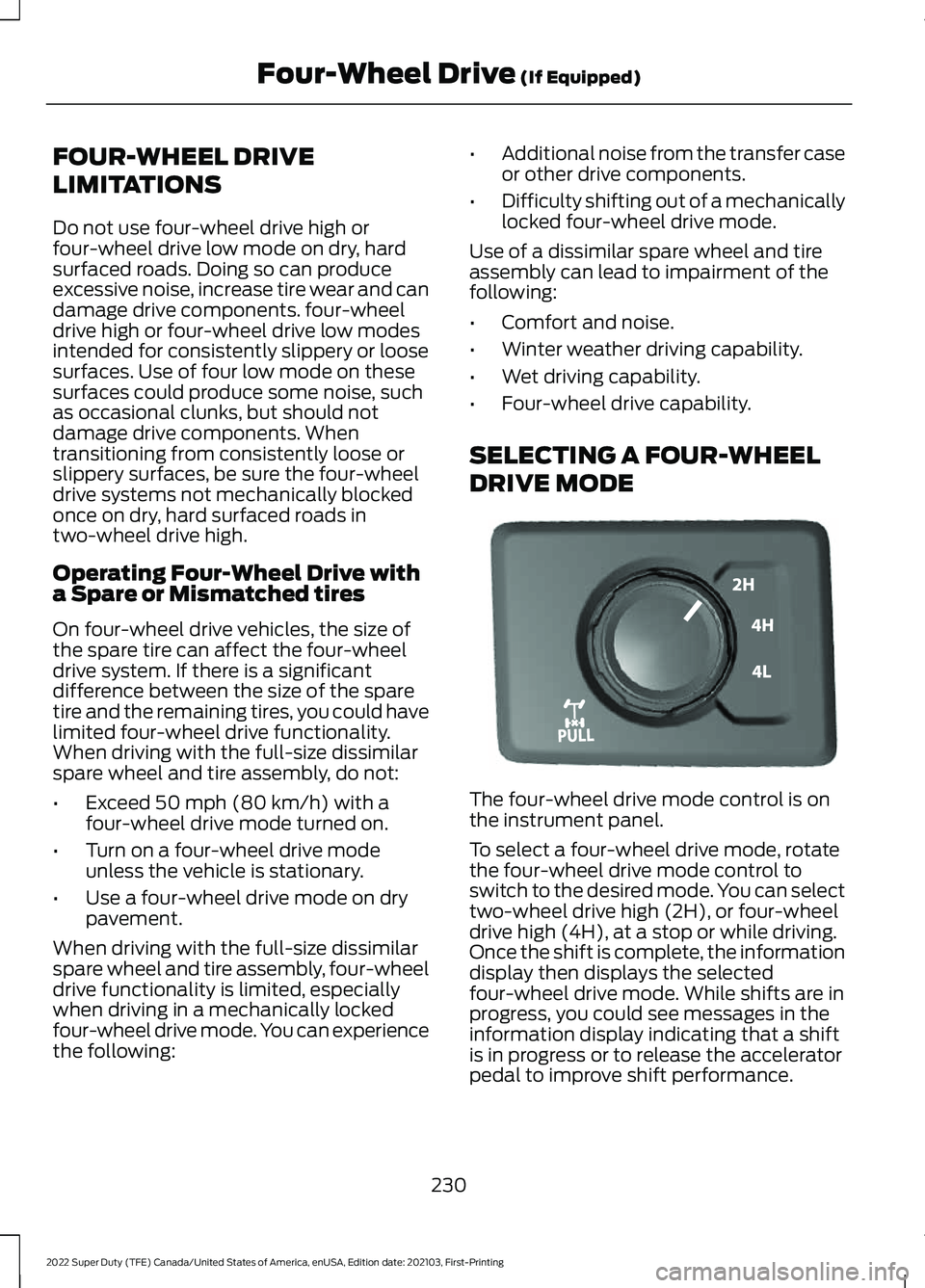 FORD F-550 2022 Owners Manual FOUR-WHEEL DRIVE
LIMITATIONS
Do not use four-wheel drive high or
four-wheel drive low mode on dry, hard
surfaced roads. Doing so can produce
excessive noise, increase tire wear and can
damage drive co FORD F-550 2022 Owners Manual FOUR-WHEEL DRIVE
LIMITATIONS
Do not use four-wheel drive high or
four-wheel drive low mode on dry, hard
surfaced roads. Doing so can produce
excessive noise, increase tire wear and can
damage drive co