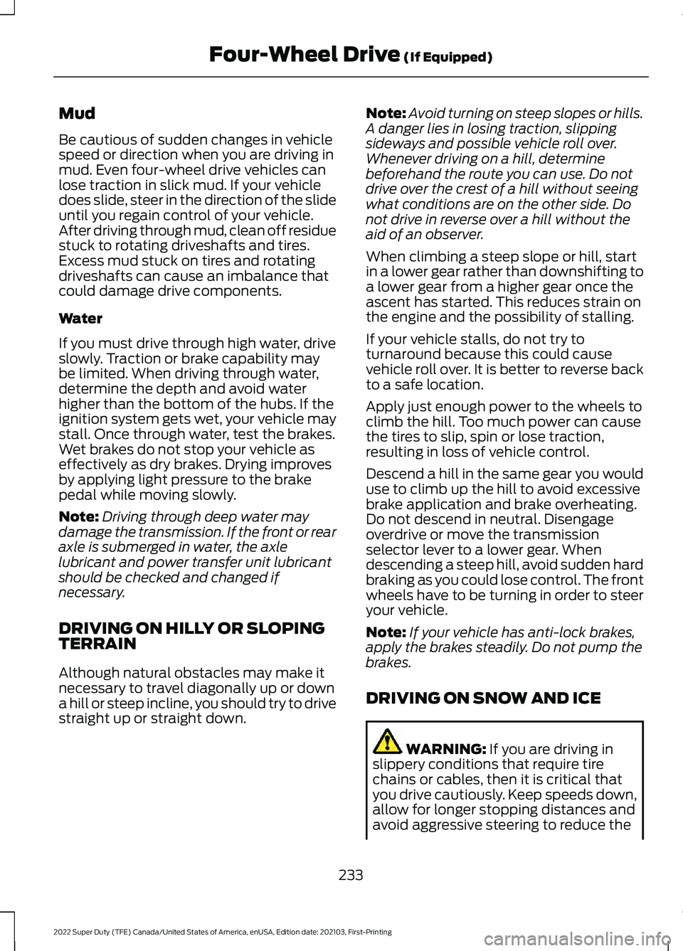 FORD F-550 2022 Owners Manual Mud
Be cautious of sudden changes in vehicle
speed or direction when you are driving in
mud. Even four-wheel drive vehicles can
lose traction in slick mud. If your vehicle
does slide, steer in the dir FORD F-550 2022 Owners Manual Mud
Be cautious of sudden changes in vehicle
speed or direction when you are driving in
mud. Even four-wheel drive vehicles can
lose traction in slick mud. If your vehicle
does slide, steer in the dir