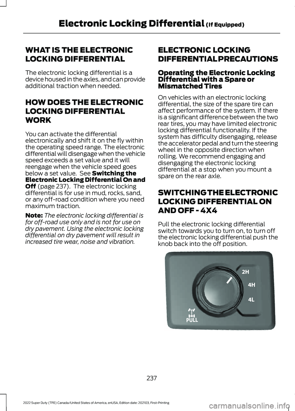 FORD F-550 2022 Owners Manual WHAT IS THE ELECTRONIC
LOCKING DIFFERENTIAL
The electronic locking differential is a
device housed in the axles, and can provide
additional traction when needed.
HOW DOES THE ELECTRONIC
LOCKING DIFFER FORD F-550 2022 Owners Manual WHAT IS THE ELECTRONIC
LOCKING DIFFERENTIAL
The electronic locking differential is a
device housed in the axles, and can provide
additional traction when needed.
HOW DOES THE ELECTRONIC
LOCKING DIFFER