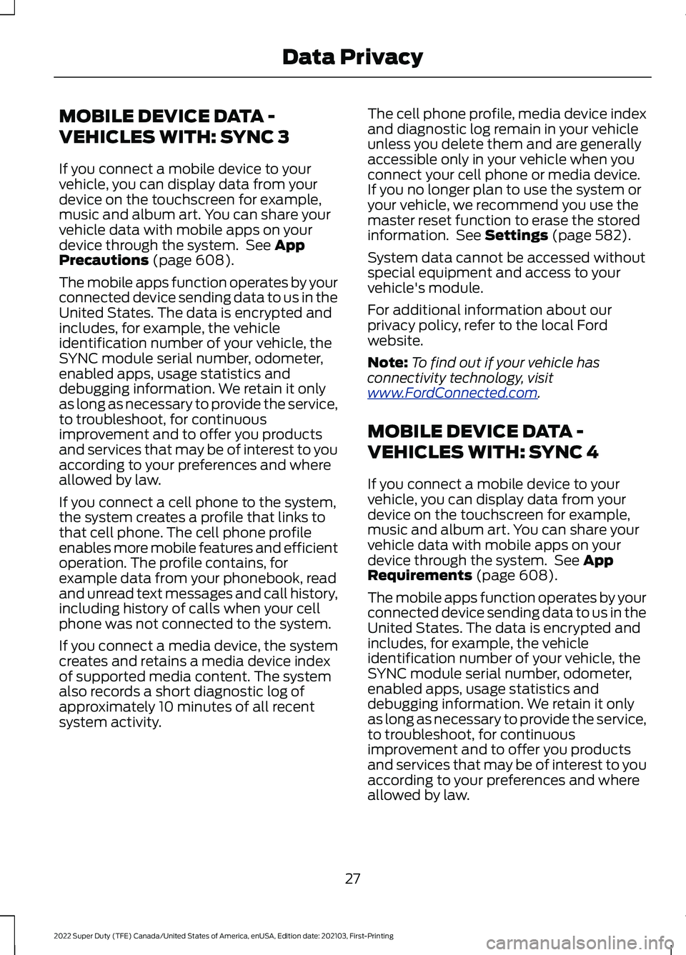 FORD F-550 2022 Owners Manual MOBILE DEVICE DATA -
VEHICLES WITH: SYNC 3
If you connect a mobile device to your
vehicle, you can display data from your
device on the touchscreen for example,
music and album art. You can share your FORD F-550 2022 Owners Manual MOBILE DEVICE DATA -
VEHICLES WITH: SYNC 3
If you connect a mobile device to your
vehicle, you can display data from your
device on the touchscreen for example,
music and album art. You can share your