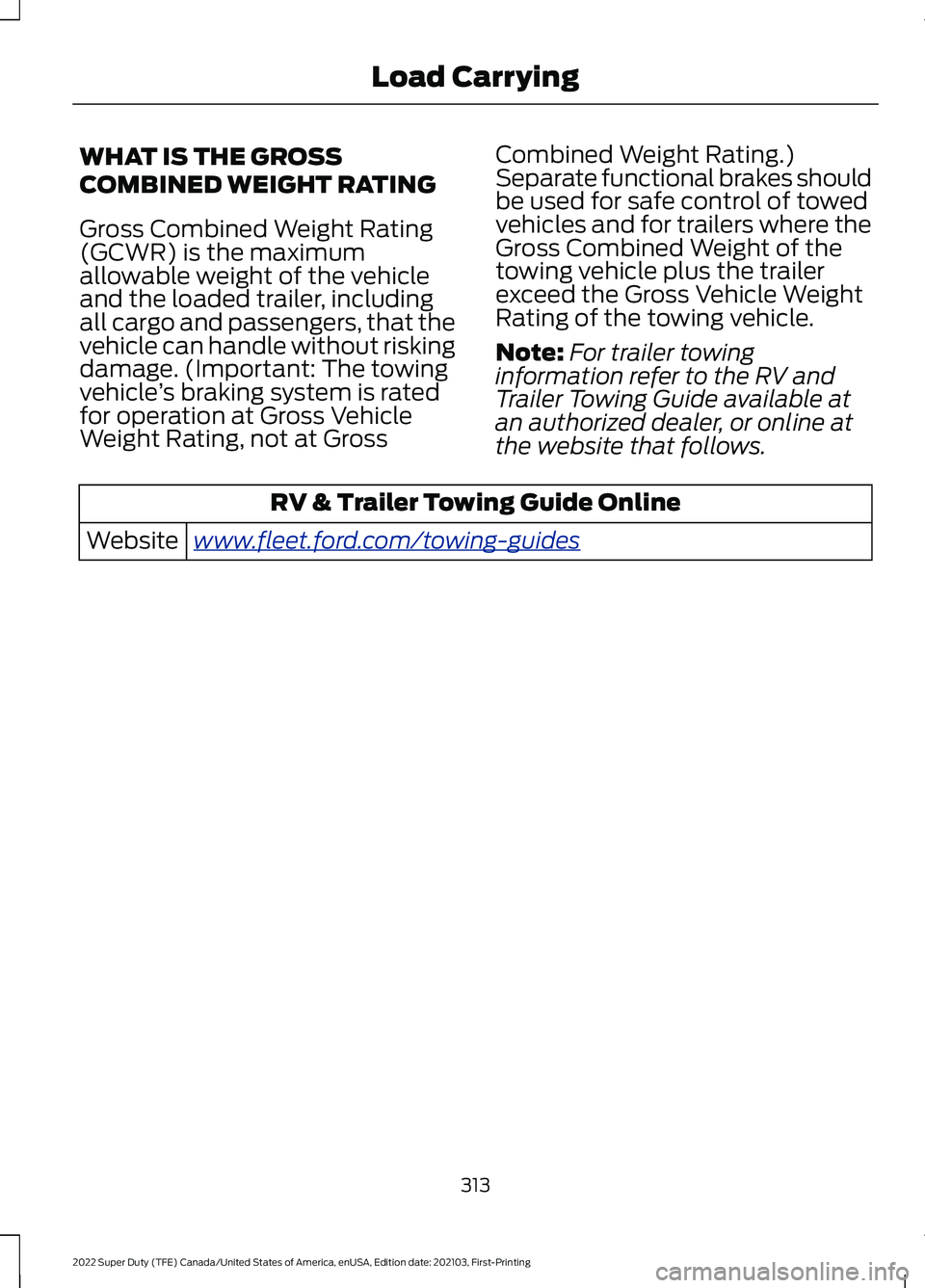 FORD F-550 2022  Owners Manual WHAT IS THE GROSS
COMBINED WEIGHT RATING
Gross Combined Weight Rating
(GCWR) is the maximum
allowable weight of the vehicle
and the loaded trailer, including
all cargo and passengers, that the
vehicle