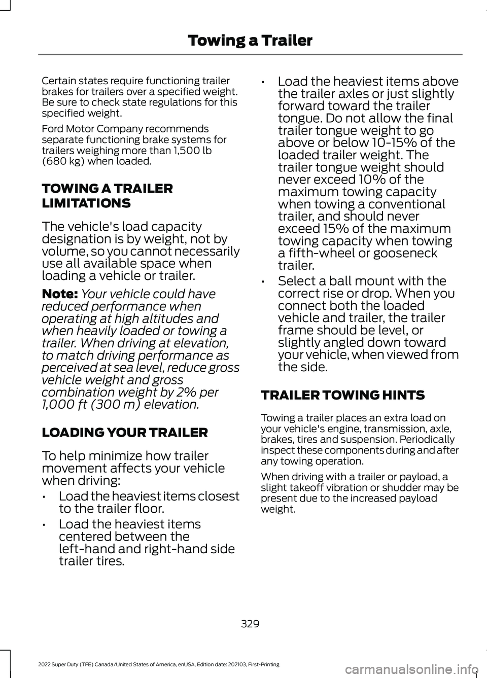FORD F-550 2022 Owners Manual Certain states require functioning trailer
brakes for trailers over a specified weight.
Be sure to check state regulations for this
specified weight.
Ford Motor Company recommends
separate functioning FORD F-550 2022 Owners Manual Certain states require functioning trailer
brakes for trailers over a specified weight.
Be sure to check state regulations for this
specified weight.
Ford Motor Company recommends
separate functioning