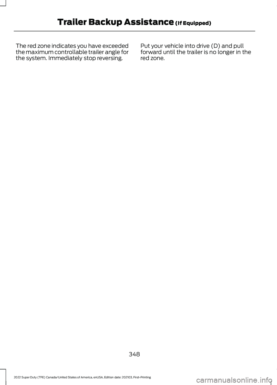 FORD F-550 2022  Owners Manual The red zone indicates you have exceeded
the maximum controllable trailer angle for
the system. Immediately stop reversing.
Put your vehicle into drive (D) and pull
forward until the trailer is no lon