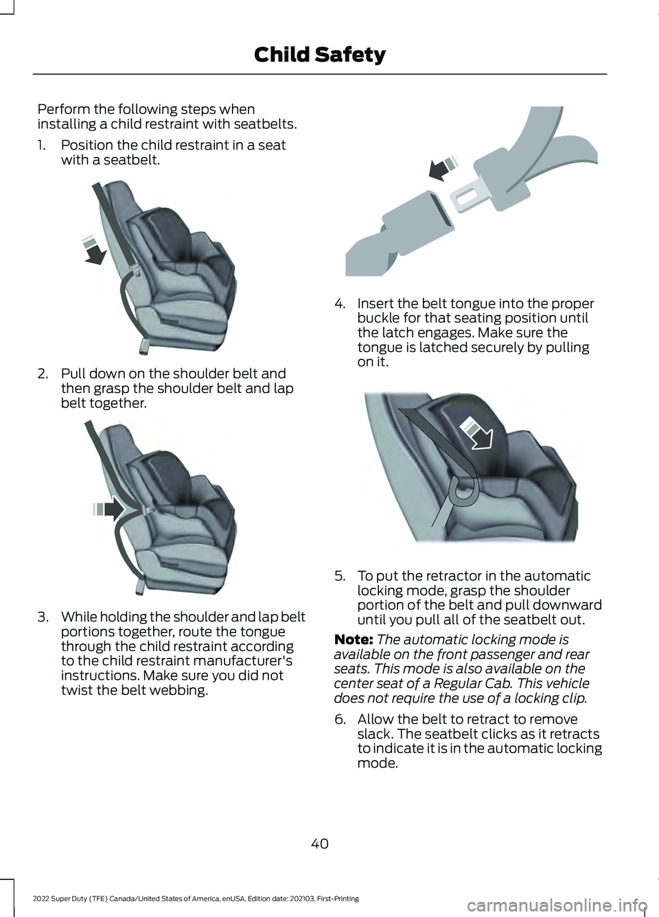 FORD F-550 2022  Owners Manual Perform the following steps when
installing a child restraint with seatbelts.
1. Position the child restraint in a seat
with a seatbelt. 2. Pull down on the shoulder belt and
then grasp the shoulder b