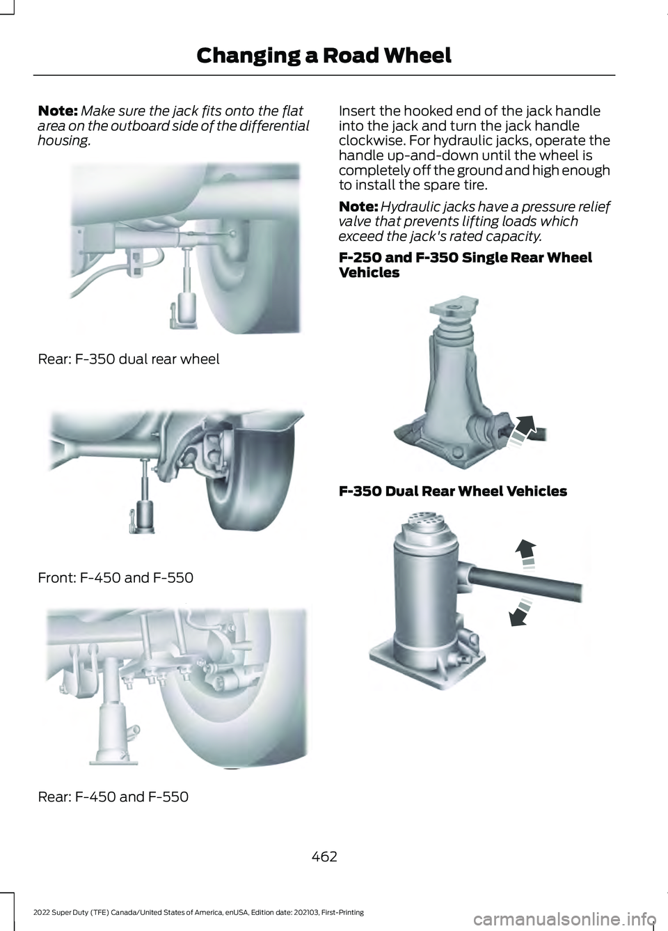 FORD F-550 2022  Owners Manual Note:
Make sure the jack fits onto the flat
area on the outboard side of the differential
housing. Rear: F-350 dual rear wheel
Front: F-450 and F-550
Rear: F-450 and F-550 Insert the hooked end of the